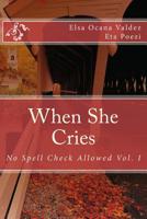 When She Cries: No Spell Check Allowed 1975927060 Book Cover