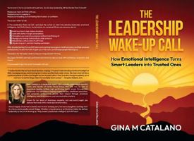 The Leadership Wake-Up Call: How Emotional Intelligence Turns Smart Leaders into Trusted Ones B0FDQV2645 Book Cover
