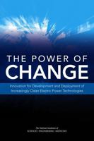 The Power of Change: Innovation for Development and Deployment of Increasingly Clean Electric Power Technologies 0309371422 Book Cover