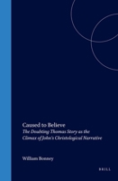 Caused to Believe: The Doubting Thomas Story at the Climax of John's Christological Narrative (Biblical Interpretation Series) 9004126600 Book Cover