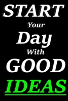 Start your day with good ideas : A Motivational Blank Journal (120 blank lined pages): Ideal design for idea writing 1655555057 Book Cover