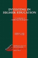 Investing In Higher Education: A Handbook Of Leadership Development: (American Council on Education Oryx Press Series on Higher Education) 0897748298 Book Cover