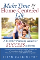 Make Time for a Home-Centered Life: A Monthly Planning Guide for SUCCESS at Home 1733669515 Book Cover