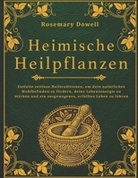 Heimische Heilpflanzen: Entfalte zeitlose Heiltraditionen, um dein natürliches Wohlbefinden zu fördern, deine Lebensenergie zu stärken und ein ausgewo B0F43Y18XP Book Cover