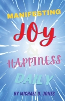 Manifesting Joy & Happiness Daily B0BQ5G8FTD Book Cover