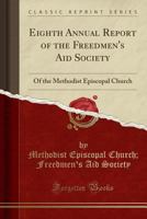 Eighth annual report of the Freedmen's Aid Society of the Methodist Episcopal Church 3337260101 Book Cover