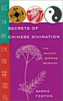 Secrets of Chinese Divination: The Ancient Systems Revealed 1402705727 Book Cover