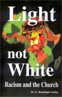 Light Not White: Racism and the Church 1879854511 Book Cover