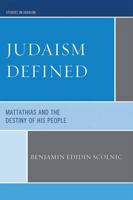 Judaism Defined: Mattathias and the Destiny of His People 0761851178 Book Cover