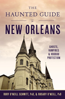 The Haunted Guide to New Orleans: Ghosts, Vampires & Voodoo Protection (History & Guide) 1467159786 Book Cover