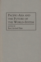 Pacific-Asia and the Future of the World-System: (Contributions in Economics and Economic History) 0313284016 Book Cover