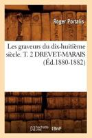 Les Graveurs Du Dix-Huitia]me Sia]cle. T. 2 Drevet-Marais (A0/00d.1880-1882) 2012576443 Book Cover