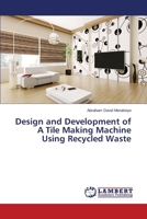 Design and Development of A Tile Making Machine Using Recycled Waste 3659456322 Book Cover