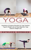 Yoga: Importance of Anatomy Education for Yoga Teachers 1774851547 Book Cover