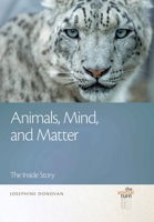 Animals, Mind, and Matter: The Inside Story 1611864372 Book Cover