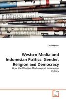 Western Media and Indonesian Politics: Gender, Religion and Democracy 3639370295 Book Cover