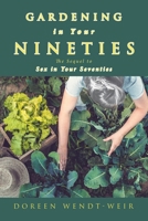 Gardening in Your Nineties: The Sequel to Sex in Your Seventies 1664106162 Book Cover