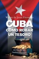 Cuba, Como Robar Un Tesoro: Un Paraíso con Sueños Olvidados 1669821072 Book Cover
