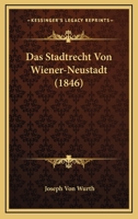 Das Stadtrecht Von Wiener-Neustadt (1846) 1160059675 Book Cover