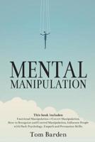 Mental Manipulation: This book includes: Emotional Manipulation + Covert Manipulation. How to Recognize and Control Manipulation, Influence People with Dark Psychology, Empath and Persuasion Skills. 1072921731 Book Cover