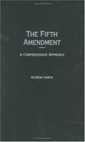 The Fifth Amendment: A Comprehensive Approach 0313296855 Book Cover