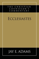 Ecclesiastes: The Christian Counselor's Commentary 197044519X Book Cover