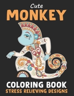 Cute Monkey Coloring Book Stress Relieving Design: Monkey Adult Relaxation Coloring Book With Stress Relieving Designs. Funny Adults Coloring Book For Monkey Lovers B08P1H48GV Book Cover