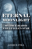 Eternal Moonlight: My True Blood and a Fallen Star 1835631223 Book Cover