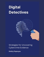 Digital Detectives: Strategies for Uncovering Cybercrime Evidence B0DRDJ4WPK Book Cover