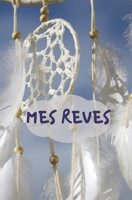 MES REVES: idée originale pour noël, pour offrir à tous les rêveurs et rêveuses qui souhaitent comprendre développer et interpréter leurs rêves pour ... pages | couverture souple (French Edition) 1673977898 Book Cover