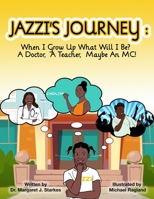 Jazzi's Journey: When I Grow Up, What Will I Be? A Doctor, A Teacher, Maybe An MC: When I G 1088002773 Book Cover