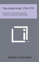 The Gazetteer, 1735-1797: A Study in the Eighteenth Century English Newspaper 1258451441 Book Cover