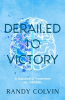 Derailed to Victory: A Successful Treatment for CADASIL B0DV1QNJCT Book Cover