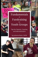 Fundamentals of Fundraising for Youth Groups: Tips for Parents, Coaches, and Administrators B0BB5KXQW1 Book Cover