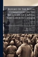 Report Of The Royal Commission On The Relations Of Capital And Labor In Canada, Volume 2 1248600207 Book Cover