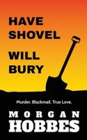 Have Shovel - Will Bury 1533454604 Book Cover