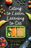 Eating to Learn, Learning to Eat: The Origins of School Lunch in the United States (Critical Issues in Health and Medicine) 0813584078 Book Cover