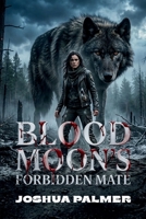 Blood Moon’s Forbidden Mate: A Wolf Shifter Enemies to Lovers Paranormal Romance B0GXF5DV9L Book Cover