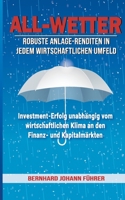 All-Wetter: Robuste Anlage-Renditen in jedem wirtschaftlichen Umfeld 3753403458 Book Cover