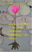 Back To Being A Woman (Without Changing The Man) 0991055217 Book Cover
