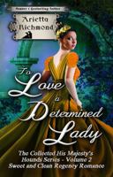 To Love a Determined Lady: Sweet and Clean Regency Romance 1925915190 Book Cover