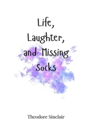 Life, Laughter, and Missing Socks 1805664549 Book Cover