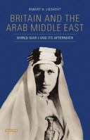 Britain and the Middle East during World War I and its Aftermath: The Arab Question, 1914-1919 1784535834 Book Cover