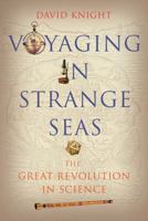 Voyaging in Strange Seas: The Great Revolution in Science 0300212755 Book Cover
