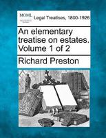 An elementary treatise on estates. Volume 1 of 2 1240041209 Book Cover