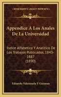 Appendice A Los Anales De La Universidad: Indice Alfabetico Y Analitico De Los Trabajos Publicados, 1843-1887 (1890) 1160715432 Book Cover