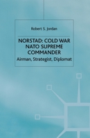 Norstad: Cold-War Supreme Commander: Airman, Strategist, Diplomat 1349641200 Book Cover