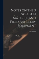 Notes on the 3 Inch gun Materiel and Field Artillery Equipment 1021468754 Book Cover