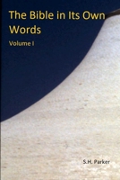 The Bible In Its Own Words: Volume 1 B09BYPQVD1 Book Cover