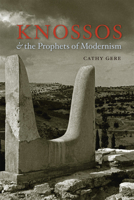 Knossos and the Prophets of Modernism 0226289532 Book Cover